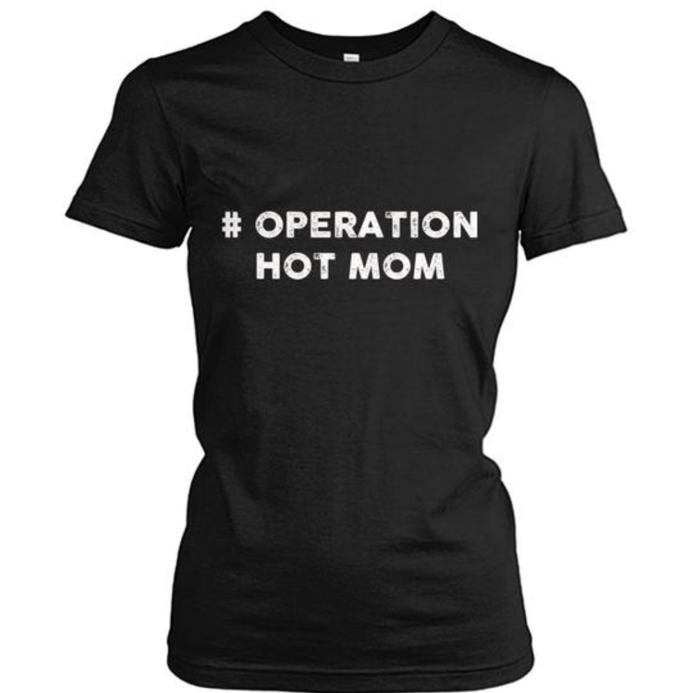 NEW # Operation Hot Mom Woman's T-Shirt #623676
